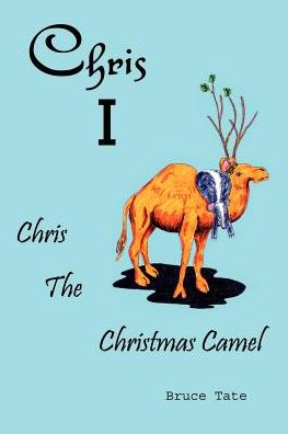 Cover for Bruce D. Tate · Chris I: Chris the Christmas Camel (Paperback Book) (2002)