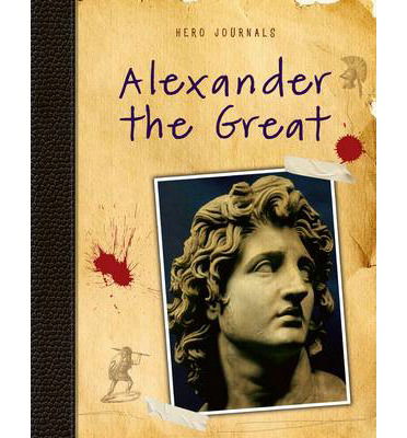 Cover for Nick Hunter · Alexander the Great - Hero Journals (Paperback Book) (2014)