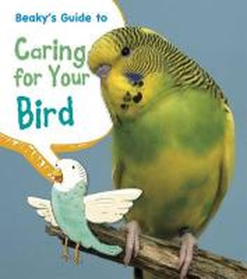 Cover for Isabel Thomas · Beaky's Guide to Caring for Your Bird - Pets' Guides (Hardcover Book) (2014)