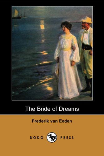 Cover for Frederik Van Eeden · The Bride of Dreams: a Novel by the Late 19th and Early 20th Century Dutch Writer and Psychiatrist, Who Incorporated His Psychiatric Insights into His Writings. (Paperback Book) (2007)