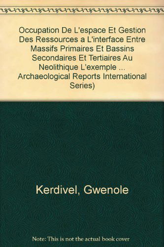 Cover for Gwenole Kerdivel · Occupation De L'espace et Gestion Des Ressources a L'interface Entre Massifs Primaires et Bassins Secondaires et Tertiaires Au  Neolithique. L'example Du Massif Armoricain et De Ses Marges (Bar S) (Paperback Book) (2012)