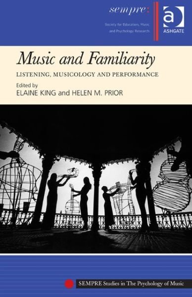 Helen M. Prior · Music and Familiarity: Listening, Musicology and Performance - SEMPRE Studies in The Psychology of Music (Hardcover Book) [New edition] (2013)