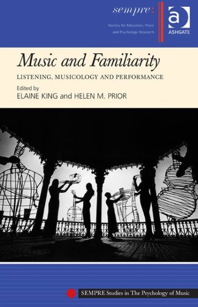 Music and Familiarity: Listening, Musicology and Performance - SEMPRE Studies in The Psychology of Music - Helen M. Prior - Bøger - Taylor & Francis Ltd - 9781409420750 - 28. juni 2013