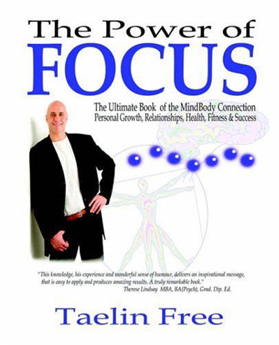 Cover for Taelin Free · The Power of Focus: the Ultimate Book of the Mindbody Connection - Personal Growth, Relationships, Health, Fitness &amp; Success (Paperback Book) (2006)