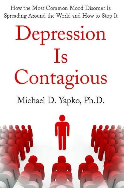Cover for Michael Yapko · Depression is Contagious: How the Most Common Mood Disorder is Spreading Around the World and How to Stop It (Pocketbok) (2013)