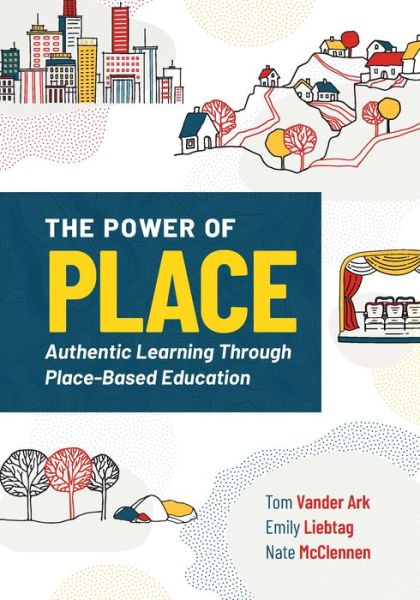 Cover for Tom Vander Ark · The Power of Place: Authentic Learning Through Place-Based Education (Paperback Book) (2020)