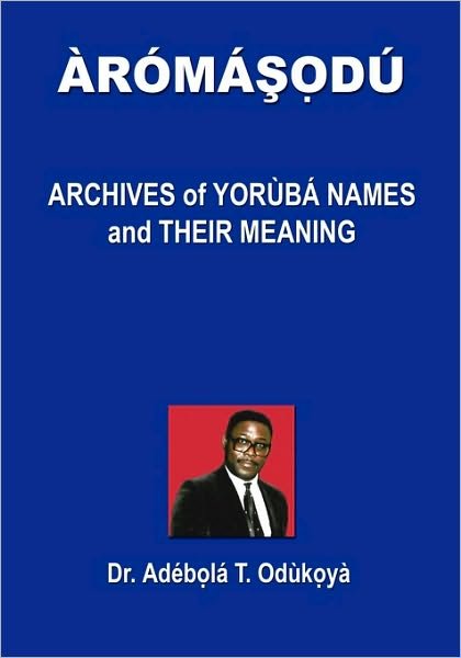 Cover for Dr. Adebola T. Odukoya · Aromasodu: Archives of Yoruba Names and Their Meaning (Taschenbuch) [Yoruba edition] (2005)