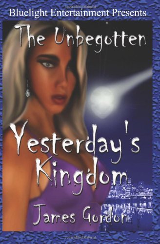 Cover for James Gordon · The Unbegotten: Yesterday's Kingdom (Taschenbuch) (2005)