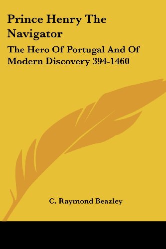 Cover for C. Raymond Beazley · Prince Henry the Navigator: the Hero of Portugal and of Modern Discovery 394-1460 (Paperback Book) (2006)