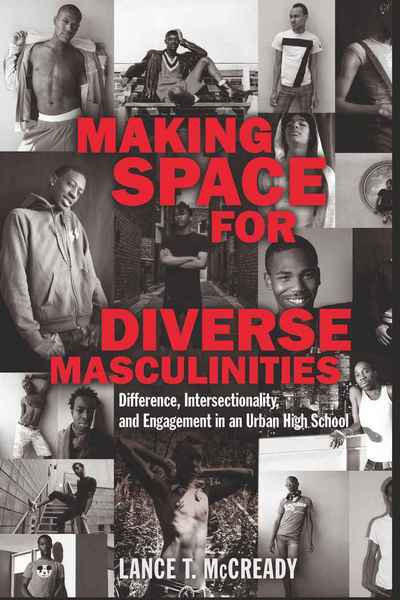 Cover for Lance T. McCready · Making Space for Diverse Masculinities: Difference, Intersectionality, and Engagement in an Urban High School - Adolescent Cultures, School &amp; Society (Paperback Book) [New edition] (2010)