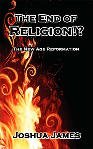 Cover for Joshua James · The End of Religion!?: the New Age Reformation (Paperback Book) (2007)