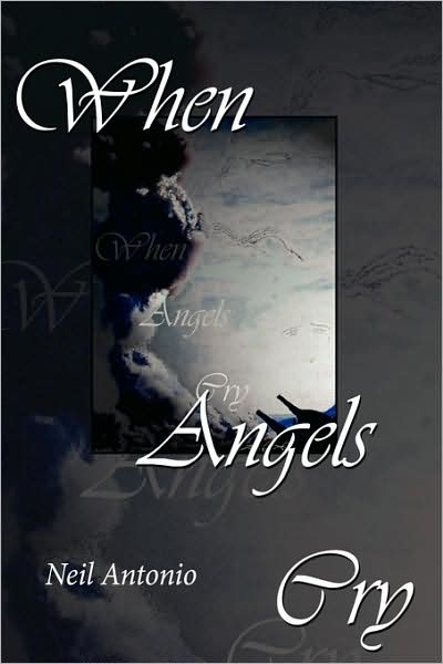 Cover for Neil Antonio · When Angels Cry (Paperback Book) (2008)