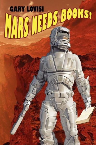 Mars Needs Books! a Science Fiction Novel - Gary Lovisi - Books - Borgo Press - 9781434435750 - October 25, 2011