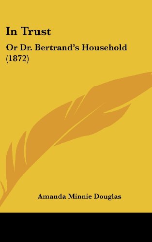 Cover for Amanda Minnie Douglas · In Trust: or Dr. Bertrand's Household (1872) (Hardcover Book) (2008)