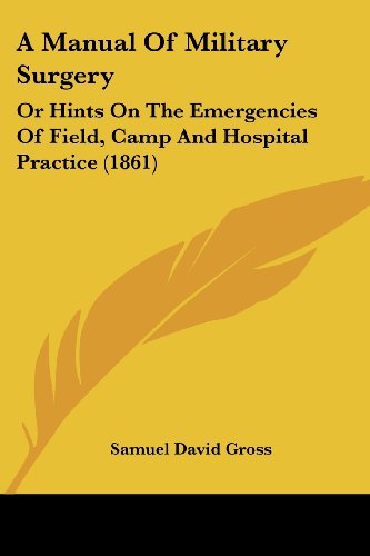 Cover for Samuel David Gross · A Manual of Military Surgery: or Hints on the Emergencies of Field, Camp and Hospital Practice (1861) (Paperback Book) (2008)