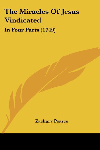 Cover for Zachary Pearce · The Miracles of Jesus Vindicated: in Four Parts (1749) (Paperback Book) (2008)