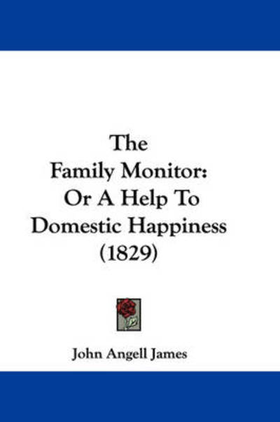 Cover for John Angell James · The Family Monitor: or a Help to Domestic Happiness (1829) (Hardcover Book) (2008)