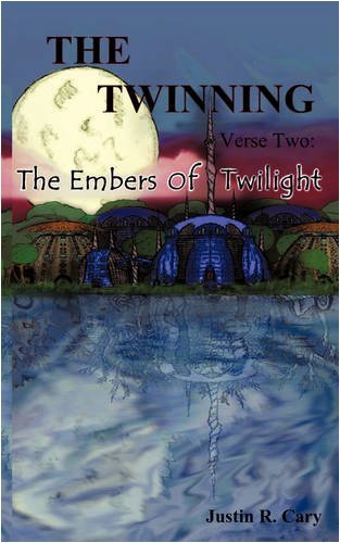 Cover for Justin R. Cary · The Twinning Verse Two: the Embers of Twilight (Paperback Book) (2009)