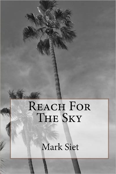 Reach for the Sky - Mark Siet - Książki - CreateSpace Independent Publishing Platf - 9781441435750 - 4 stycznia 2011