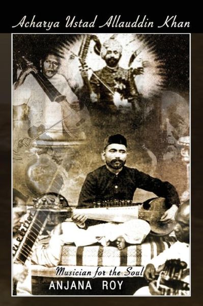 Cover for Anjana Roy · Acharya Ustad Allauddin Khan: Musician for the Soul (Paperback Book) (2010)
