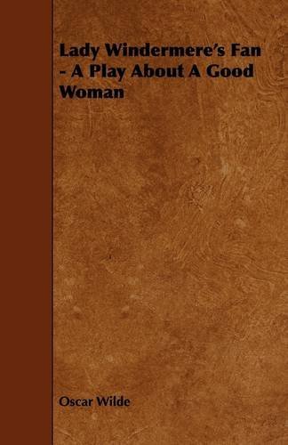 Cover for Oscar Wilde · Lady Windermere's Fan - a Play About a Good Woman (Paperback Bog) (2009)