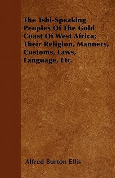 Cover for Alfred Burton Ellis · The Tshi-speaking Peoples of the Gold Coast of West Africa; Their Religion, Manners, Customs, Laws, Language, Etc. (Paperback Book) (2011)