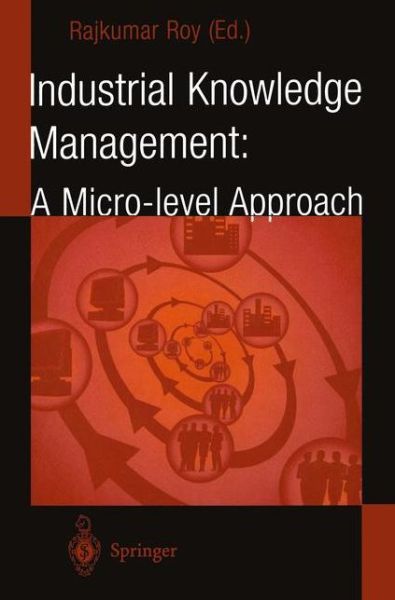 Cover for Rajkumar Roy · Industrial Knowledge Management: A Micro-level Approach (Paperback Book) [Softcover reprint of the original 1st ed. 2001 edition] (2012)