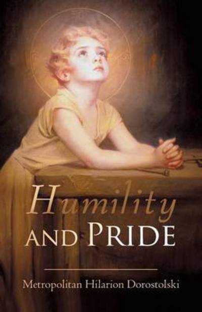 Cover for Hilarion Dorostolski Metropolitan Hilarion Dorostolski · Humility &amp; Pride (Paperback Book) (2010)