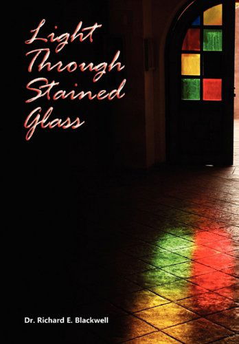 Cover for Dr. Richard E. Blackwell · Light Through Stained Glass (Hardcover Book) (2010)