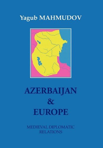 Cover for Yagub Mahmudov · Azerbaijan &amp; Europe: Medieval Diplomatic Relations (Paperback Book) [Multilingual edition] (2010)