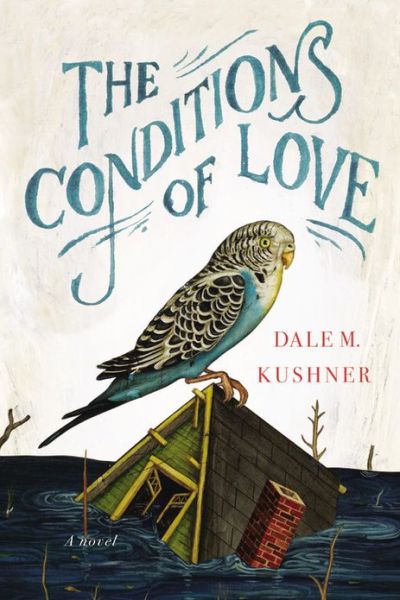 Cover for Dale M. Kushner · The Conditions of Love (Hardcover Book) (2013)