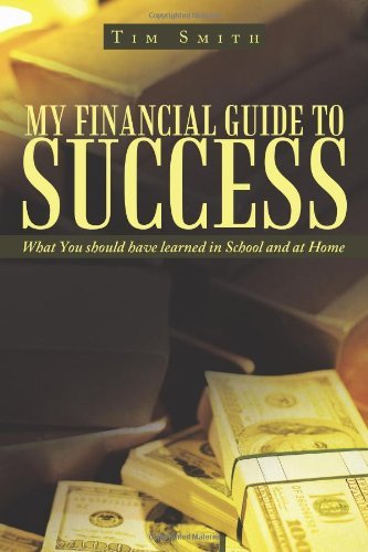 Cover for Tim Smith · My Financial Guide to Success: What You Should Have Learned in School and at Home (Paperback Book) (2011)