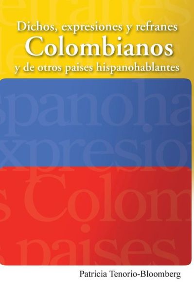 Cover for Patricia Tenorio-bloomberg · Dichos, Expresiones Y Refranes Colombianos Y De Otros Paises Hispanohablantes (Paperback Book) (2013)