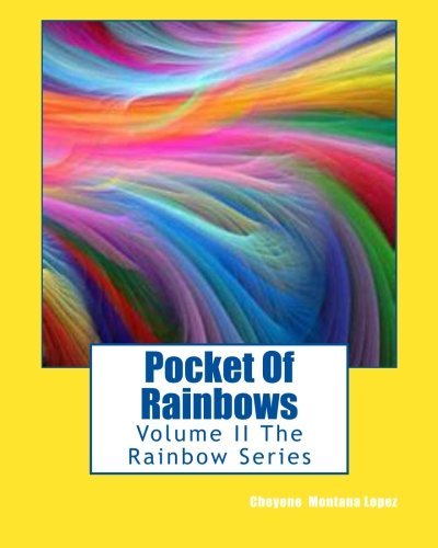 Cover for Cheyene Montana Lopez · Pocket of Rainbows: Volume II the Rainbow Series (Paperback Bog) [Lrg edition] (2011)