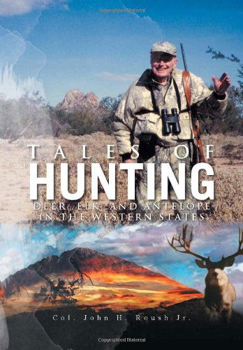 Cover for Col. Jr. John H. Roush · Tales of Hunting: Deer, Elk, and Antelope in the Western States (Innbunden bok) (2011)