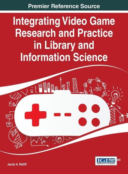 Cover for Jacob a Ratliff · Integrating Video Game Research and Practice in Library and Information Science (Hardcover Book) (2015)