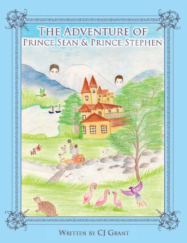 The Adventure of Prince Sean & Prince Stephen - Cj Grant - Books - Trafford - 9781466904750 - November 16, 2011