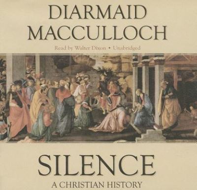 Cover for Diarmaid Macculloch · Silence: a Christian History; Library Edition (Audiobook (CD)) [Unabridged edition] (2013)