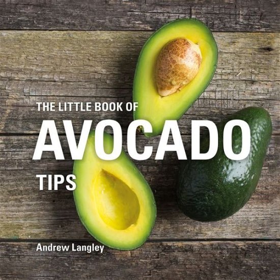 Cover for Andrew Langley · The Little Book of Avocado Tips - Little Books of Tips (Innbunden bok) (2018)