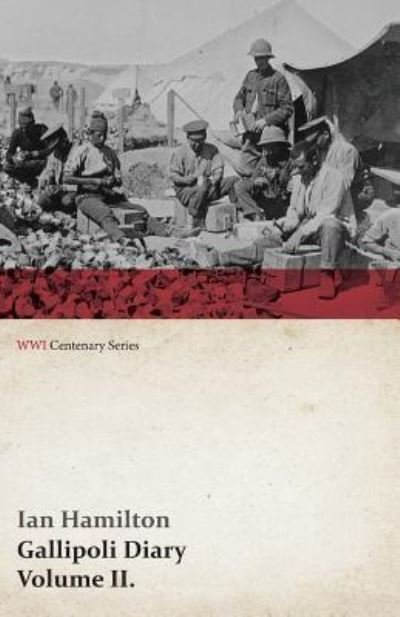 Gallipoli Diary, Volume Ii. (Wwi Centenary Series) - Ian Hamilton - Books - Last Post Press - 9781473313750 - May 21, 2014