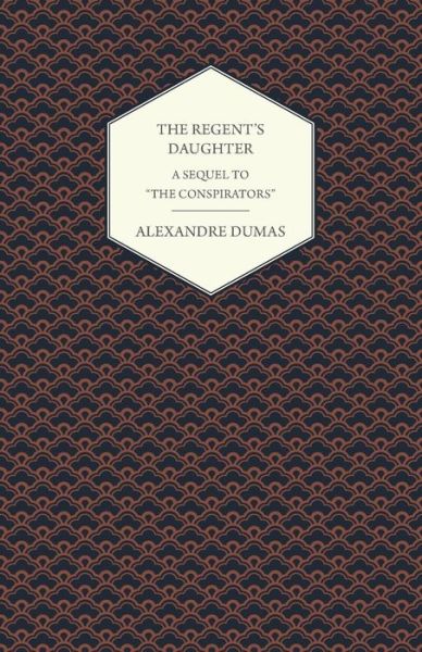 Cover for Alexandre Dumas · The Regent's Daughter - A Sequel to The Conspirators (Paperback Book) (2015)