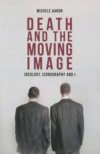 Cover for Michele Aaron · Death and the Moving Image: Ideology, Iconography and I (Paperback Book) (2015)