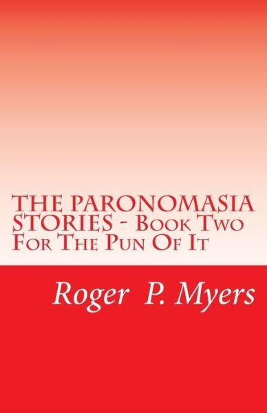 Cover for Roger P Myers · THE PARONOMASIA STORIES - Book Two (Paperback Book) (2012)