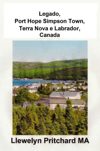 Cover for Llewelyn Pritchard Ma · Legado, Port Hope Simpson Town, Terra Nova E Labrador, Canada: Port Hope Simpson Mistérios (Paperback Bog) [Portuguese edition] (2012)