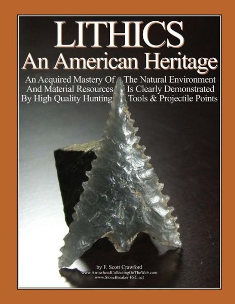 Cover for F Scott Crawford · Lithics an American Heritage: an Acquired Mastery of the Natural Environment and Material Resources is Clearly Demonstrated by High Quality Hunting (Paperback Bog) (2012)