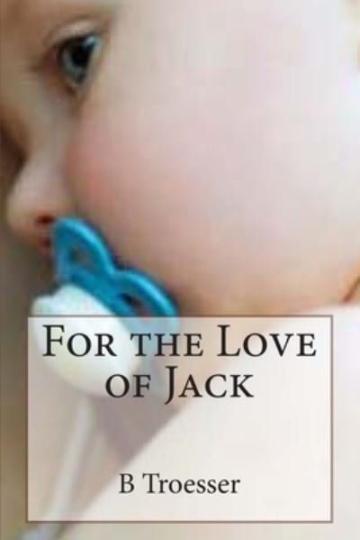 Cover for B Troesser · For the Love of Jack (Paperback Book) (2013)