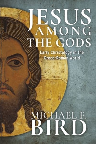 Cover for Michael F. Bird · Jesus Among the Gods: Early Christology in the Greco-Roman World (Hardcover Book) (2022)