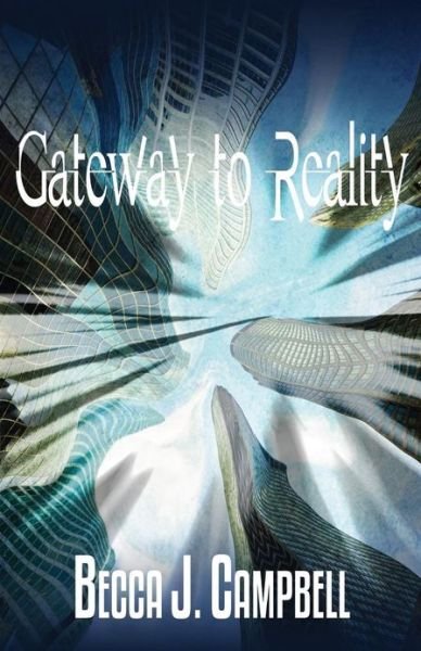 Cover for Becca J. Campbell · Gateway to Reality (Reality Series) (Volume 1) (Paperback Book) (2013)