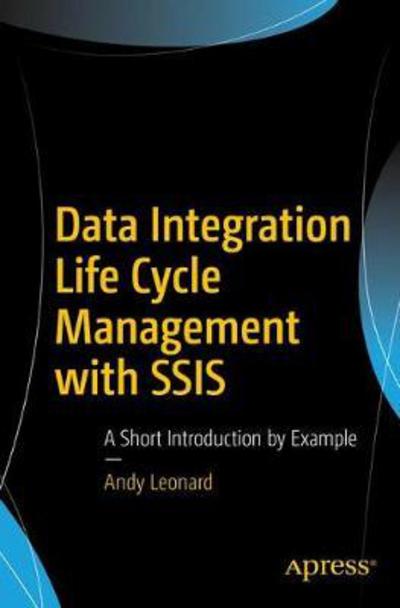 Cover for Andy Leonard · Data Integration Life Cycle Management with SSIS: A Short Introduction by Example (Paperback Book) [1st edition] (2017)