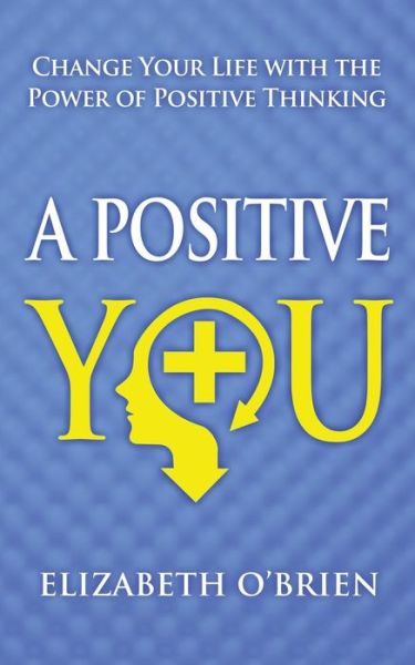 Cover for Elizabeth O'brien · A Positive You: Change Your Life with the Power of Positive Thinking (Paperback Book) (2012)